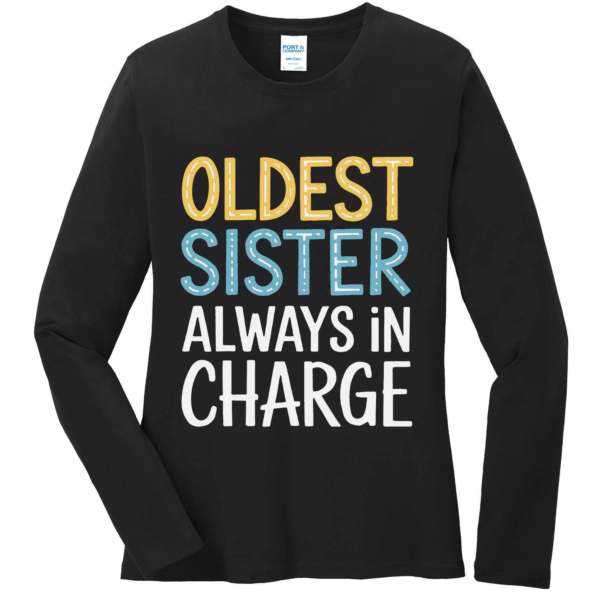 Oldest Sister Always In Charge Oldest Child Ladies Long Sleeve Shirt