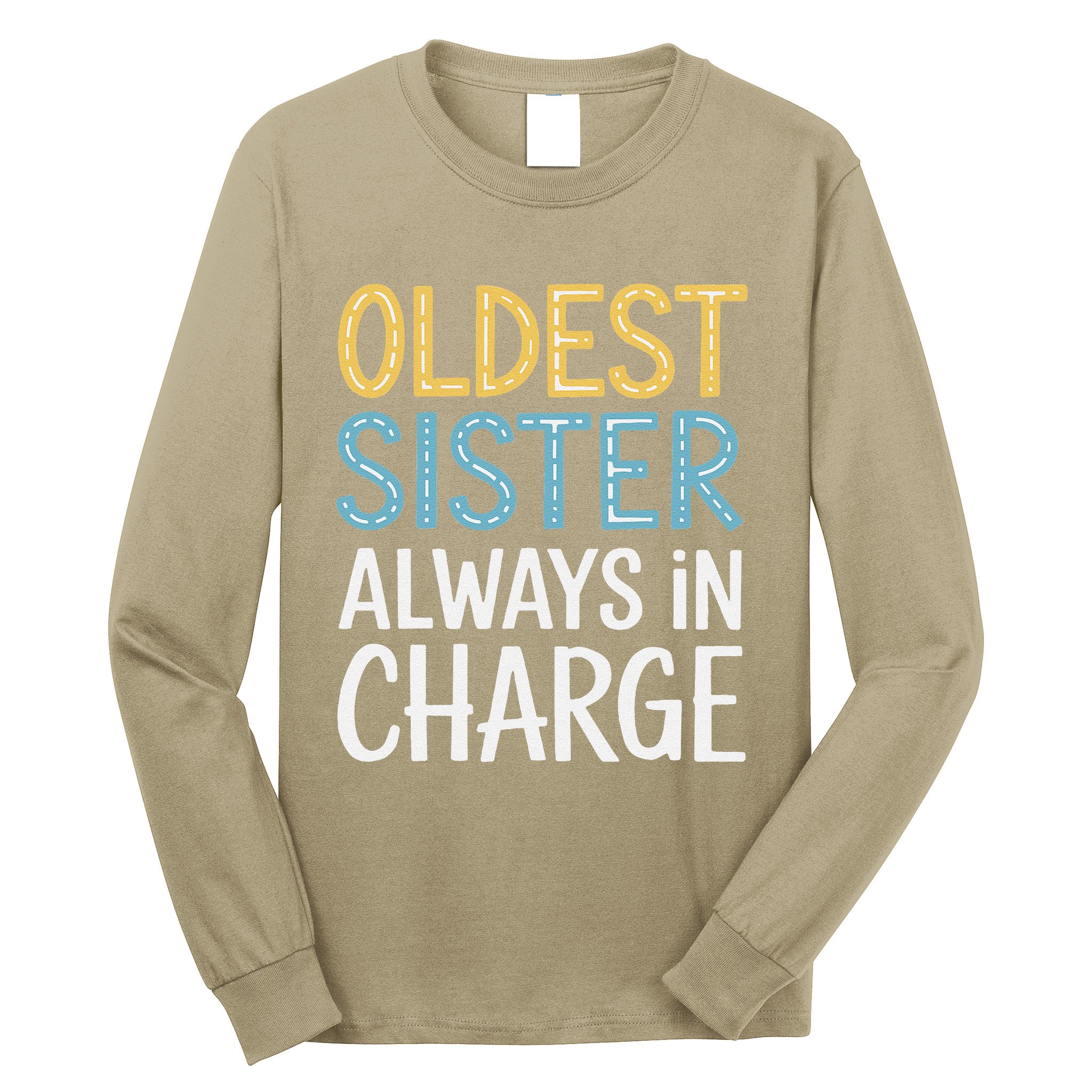 Oldest Sister Always In Charge Oldest Child Long Sleeve Shirt