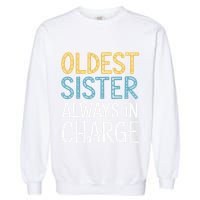 Oldest Sister Always In Charge Oldest Child Garment-Dyed Sweatshirt