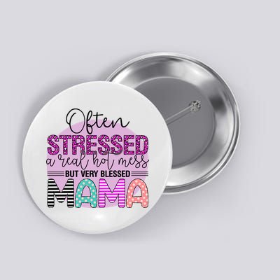 Often Stressed A Real Hot Mess But Very Blessed Mama Mother's Day Button