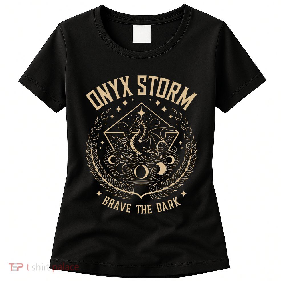 Onyx Storm Brave The Dark Fourth Wingg Basgiath War Collegee Womens T-Shirt