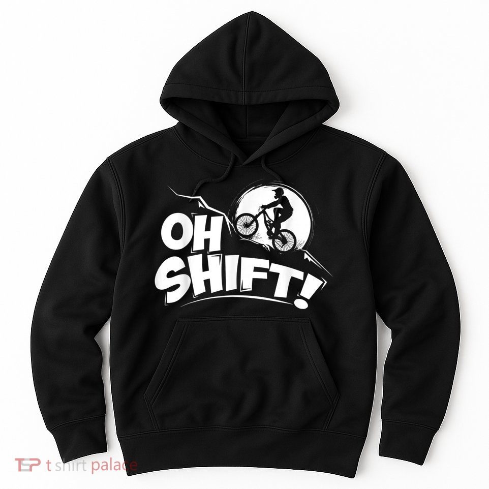 Oh Shift! Bicycle For Bike Riders & Cyclists Hoodie