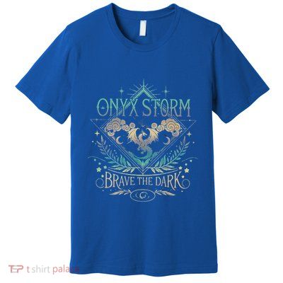 Onyx Storm Brave The Dark Premium T-Shirt