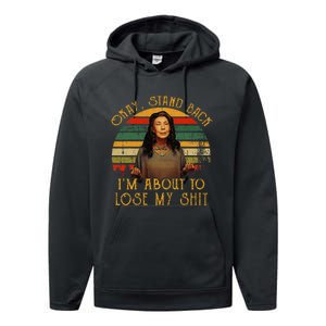 Okay Stand Back IM About To Lose My Shit Performance Fleece Hoodie