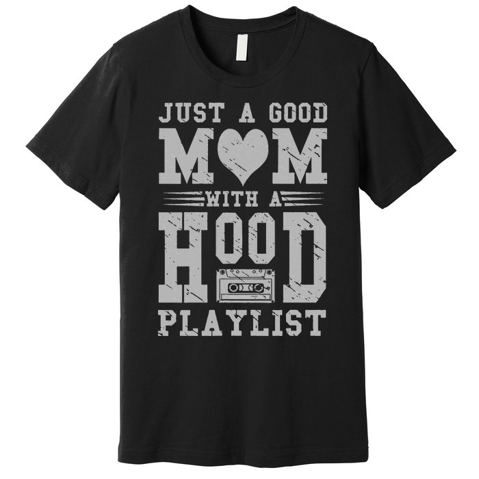 Old School Design Just A Good Mom With A Hood Playlist Premium T-Shirt