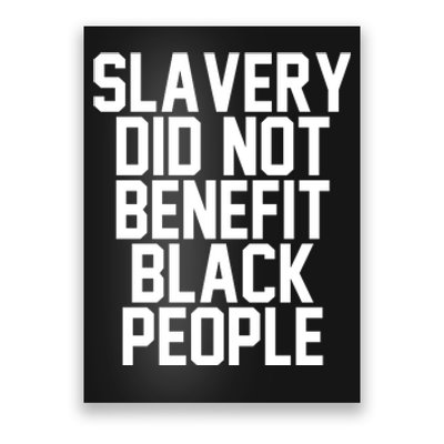 Original Slavery Did Not Benefit Black People Poster