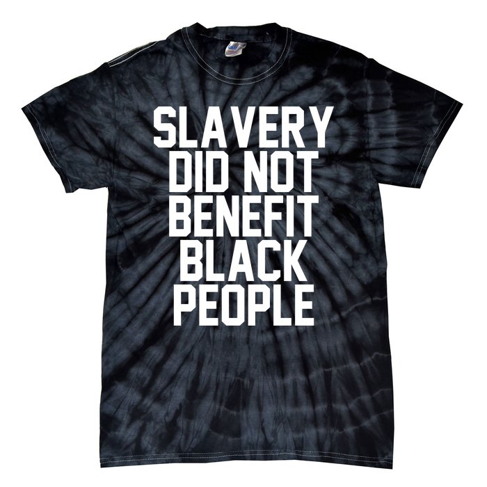 Original Slavery Did Not Benefit Black People Tie-Dye T-Shirt