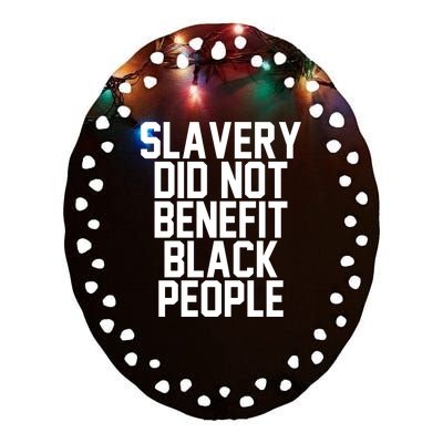 Original Slavery Did Not Benefit Black People Ceramic Oval Ornament