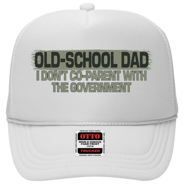 Old School Dad I Dont Coparent With The Government Vintage High Crown Mesh Back Trucker Hat