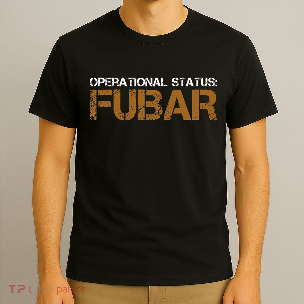 Operational Status Fubar Military Humor T-Shirt