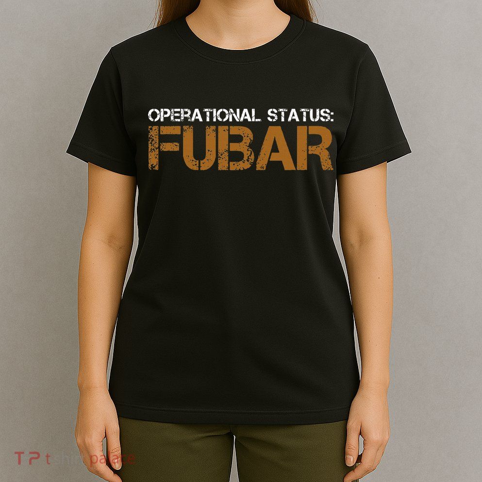 Operational Status Fubar Military Humor T-Shirt