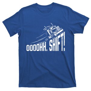 Ohh Shift Funny Truck Gear Big Rig Semi Trucker Driver Gift T-Shirt