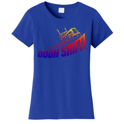 Oooh Shift Funny Gift Trucker Semi Truck Driver Big Rig Trucking Meaningful Gift Women's T-Shirt