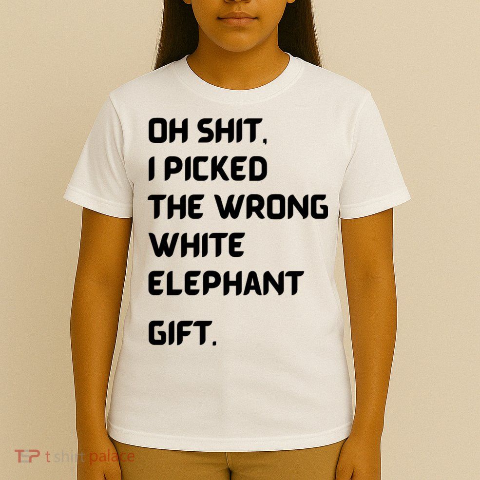 Oh Shit Funny White Elephant Gifts For Adults Under 15 20 T-Shirt