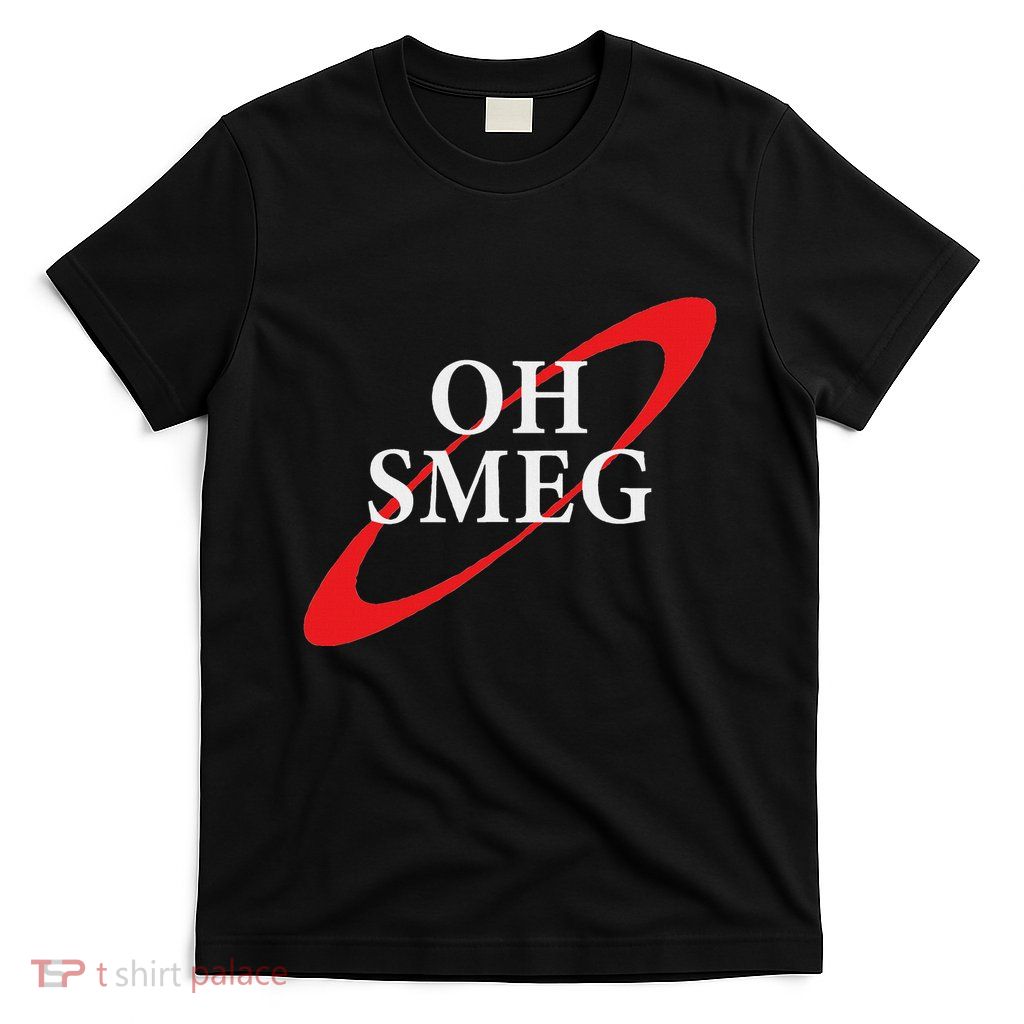 Oh Smeg Funny Red Dwarf T-Shirt