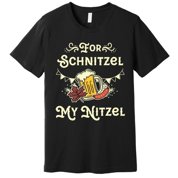 Oktoberfest Shirts For Schnitzel My Nitzel Funny Octoberfest Premium T-Shirt