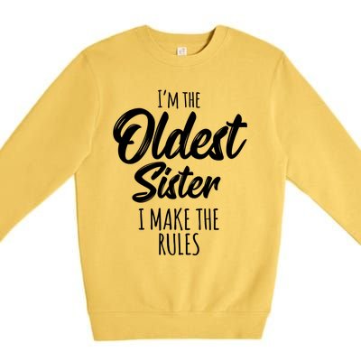 Oldest Sister Gift I Make The Rules Funny Matching Sibling Funny Gift Premium Crewneck Sweatshirt