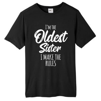 Oldest Sister Gift I Make The Rules Funny Matching Sibling Funny Gift Tall Fusion ChromaSoft Performance T-Shirt