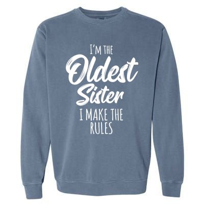 Oldest Sister Gift I Make The Rules Funny Matching Sibling Funny Gift Garment-Dyed Sweatshirt