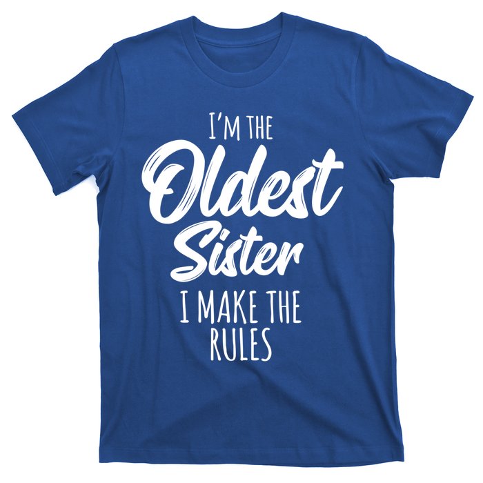 Oldest Sister Gift I Make The Rules Funny Matching Sibling Funny Gift T-Shirt