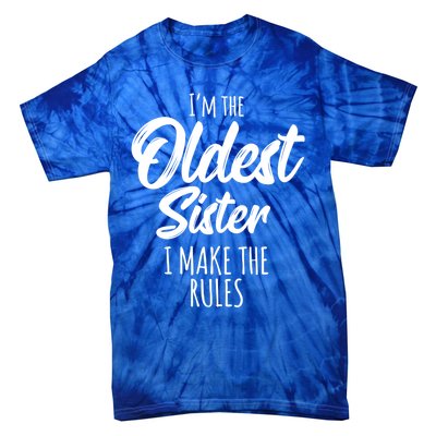 Oldest Sister Gift I Make The Rules Funny Matching Sibling Funny Gift Tie-Dye T-Shirt