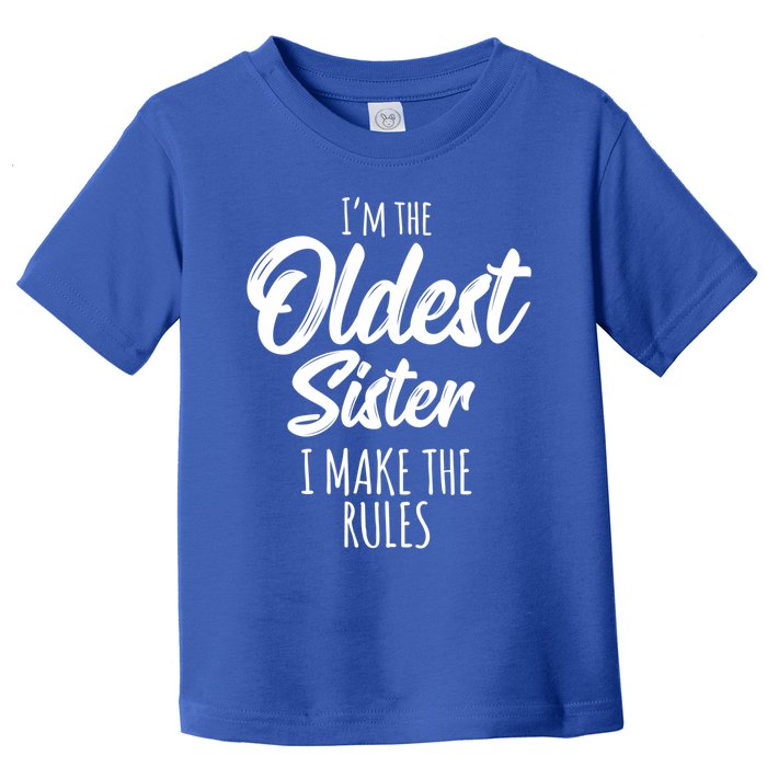 Oldest Sister Gift I Make The Rules Funny Matching Sibling Funny Gift Toddler T-Shirt