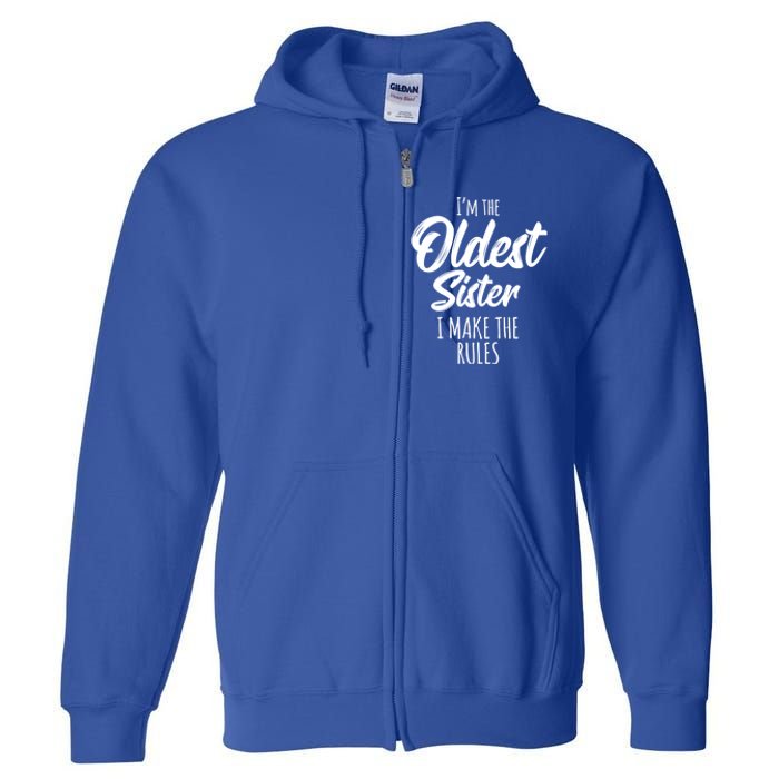 Oldest Sister Gift I Make The Rules Funny Matching Sibling Funny Gift Full Zip Hoodie