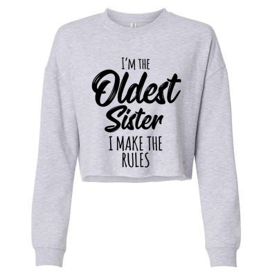 Oldest Sister Gift I Make The Rules Funny Matching Sibling Funny Gift Cropped Pullover Crew