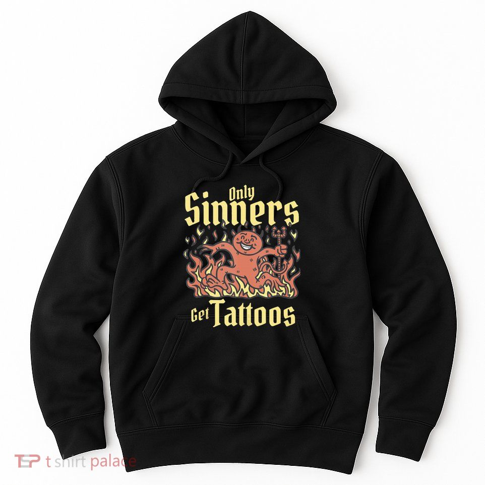 Only Sinners Get Tattoos Hoodie