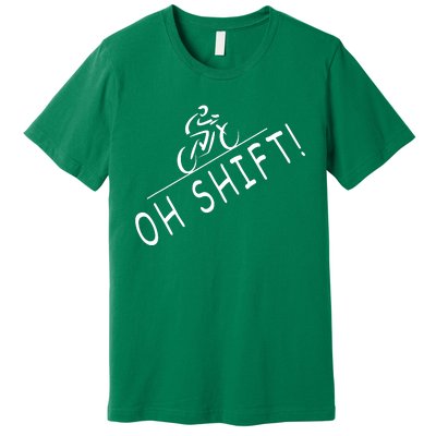 Ohh Shift Hilarious Bike Rider Bicycle Premium T-Shirt