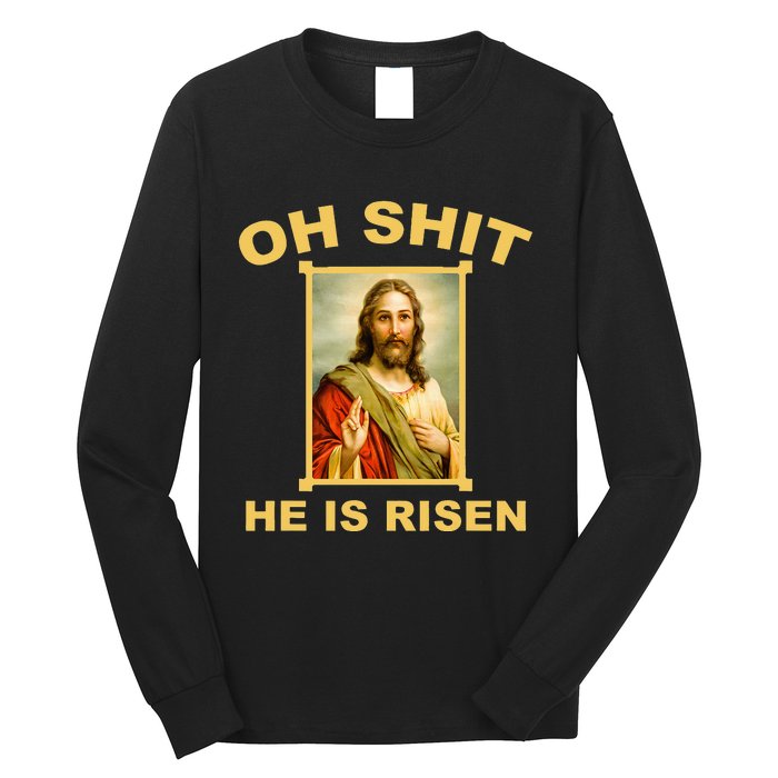 Oh Shit He Is Risen Jesus Christian Holy Long Sleeve Shirt