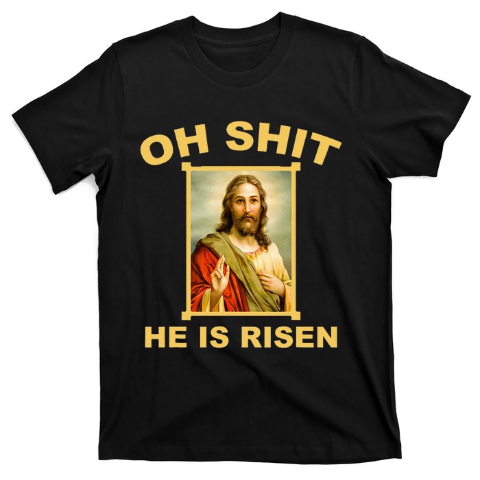 Oh Shit He Is Risen Jesus Christian Holy T-Shirt