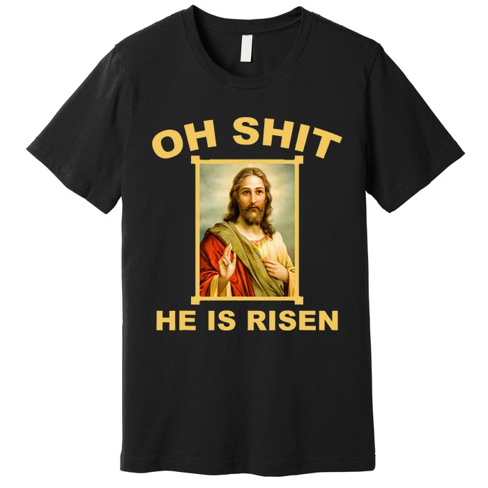 Oh Shit He Is Risen Jesus Christian Holy Premium T-Shirt