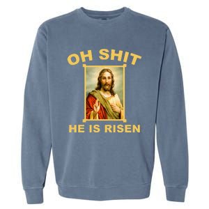 Oh Shit He Is Risen Jesus Christian Holy Garment-Dyed Sweatshirt