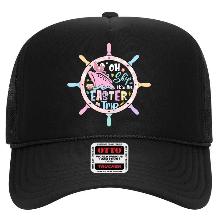 Oh Ship It's An Easter Trip Funny Easter Cruise Lover Matching Group Team High Crown Mesh Back Trucker Hat