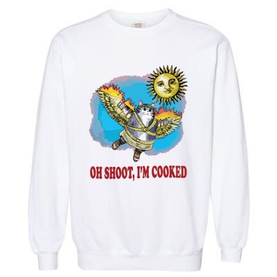 Oh Shoot Im Cooked Garment-Dyed Sweatshirt