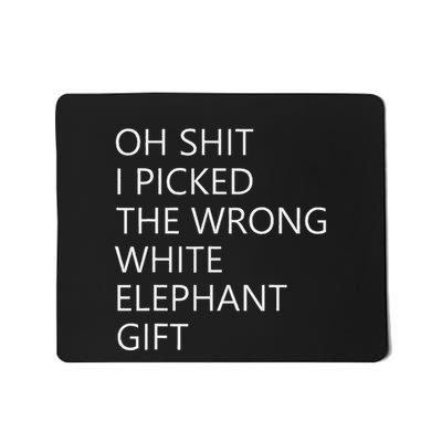 Oh Shit I Picked The Wrong White Elephant Mousepad
