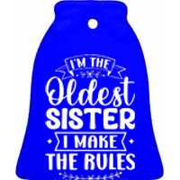 Oldest Sister I Make The Rules Funny Matching Sister Ceramic Bell Ornament