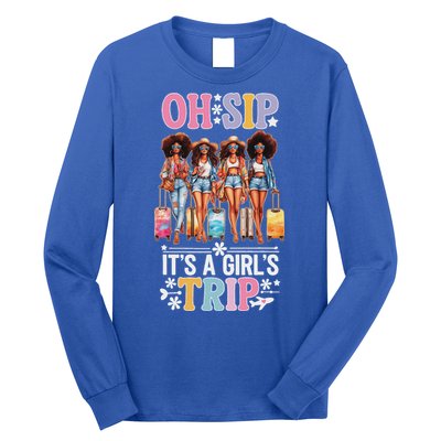 Oh Sip ItS A Girl Trip Long Sleeve Shirt