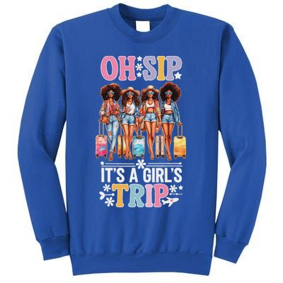 Oh Sip ItS A Girl Trip Sweatshirt