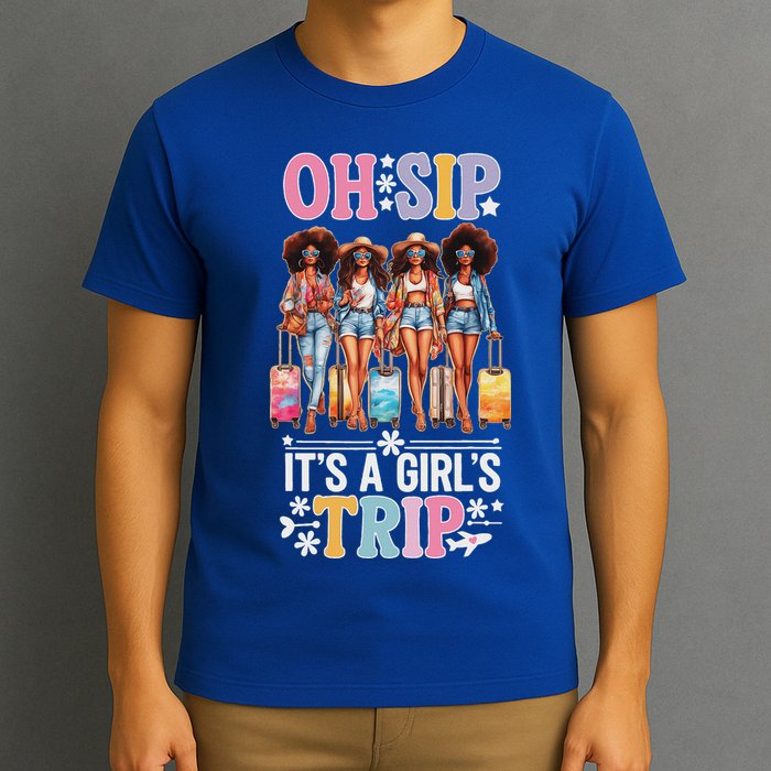 Oh Sip ItS A Girl Trip T-Shirt