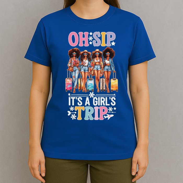 Oh Sip ItS A Girl Trip T-Shirt
