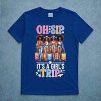 Oh Sip ItS A Girl Trip T-Shirt