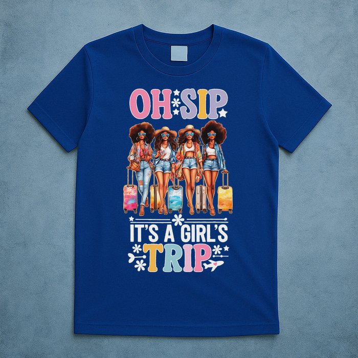 Oh Sip ItS A Girl Trip T-Shirt