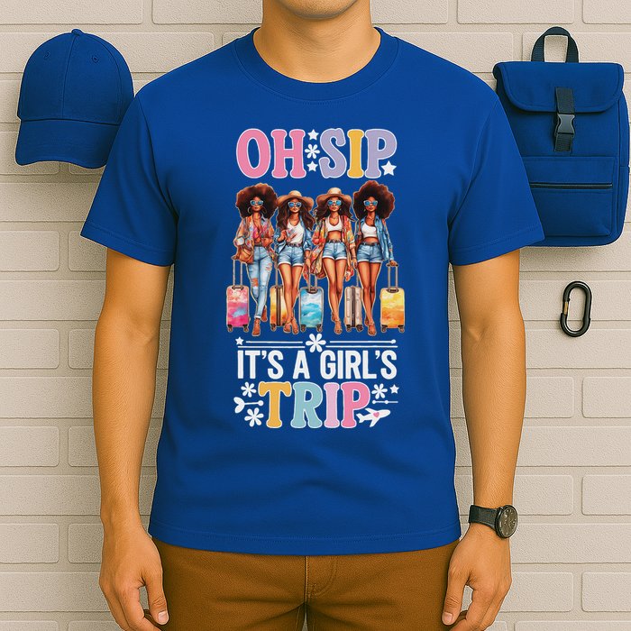 Oh Sip ItS A Girl Trip T-Shirt