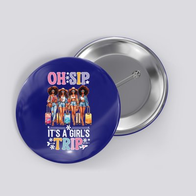 Oh Sip ItS A Girl Trip Button