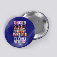 Oh Sip ItS A Girl Trip Button