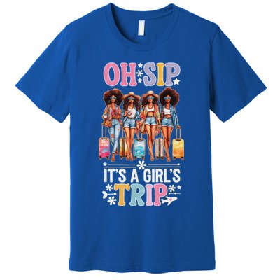 Oh Sip ItS A Girl Trip Premium T-Shirt