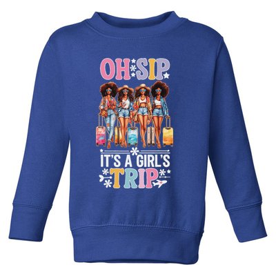 Oh Sip ItS A Girl Trip Toddler Sweatshirt