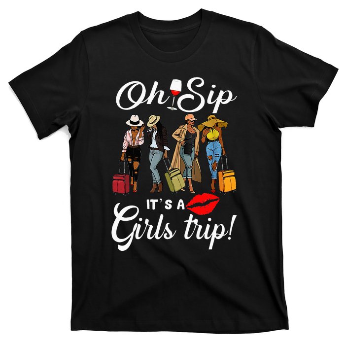 Oh Sip Its A Girls Trip Funny Wine Party Black Queen T-Shirt